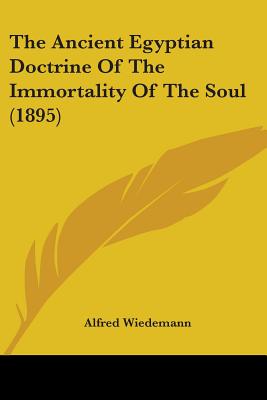 The Ancient Egyptian Doctrine Of The Immortality Of The Soul (1895) - Wiedemann, Alfred