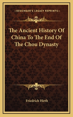 The Ancient History Of China To The End Of The Chou Dynasty - Hirth, Friedrich