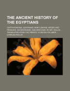 The Ancient History of the Egyptians: Carthaginians, Assyrians, Babylonians, Medes and Persians, Macedonians, and Grecians. by Mr. Rollin, ... Translated from the French. in Seven Volumes. - Rollin, Charles