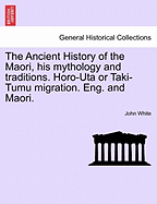 The Ancient History of the Maori, His Mythology and Traditions. Horo-Uta or Taki-Tumu Migration. Eng. and Maori. Vol. II