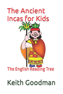 The Ancient Incas for Kids: The English Reading Tree