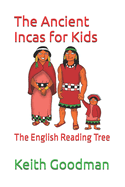 The Ancient Incas for Kids: The English Reading Tree