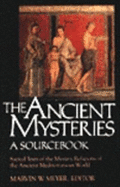 The Ancient Mysteries: A Sourcebook: Sacred Texts of the Mystery Religions of the Ancient Mediterranean World - Meyer, Marvin (Editor)