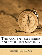 The Ancient Mysteries and Modern Masonry