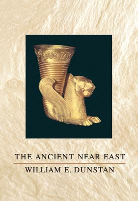 The Ancient Near East: Ancient History Series, Volume I - Dunstan, William E