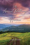 The Ancient Pathways of Heaven: A Journey Into the Unseen Realm