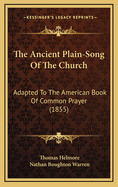 The Ancient Plain-Song of the Church: Adapted to the American Book of Common Prayer (1855)