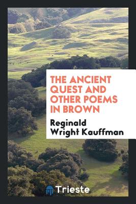 The Ancient Quest and Other Poems in Brown - Kauffman, Reginald Wright