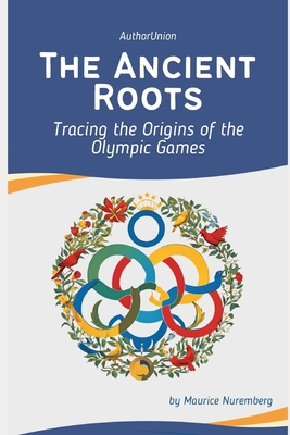 The Ancient Roots: Tracing the Origins of the Olympic Games - Nuremberg, Maurice