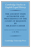 The Ancient State Authoritie and Proceedings of the Court of Requests by Sir Julius Caesar