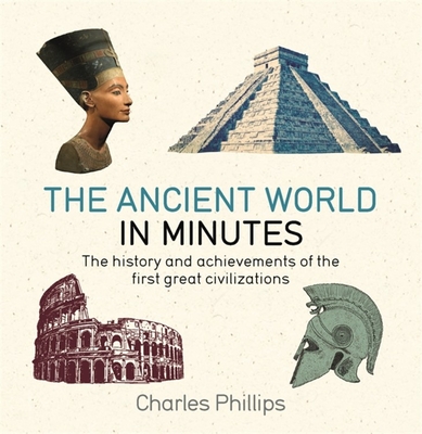 The Ancient World in Minutes - Phillips, Charles