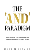 The 'and' Paradigm: Own Your Edge, Live Intentionally, and Capture the Ultimate Picture of Wealth