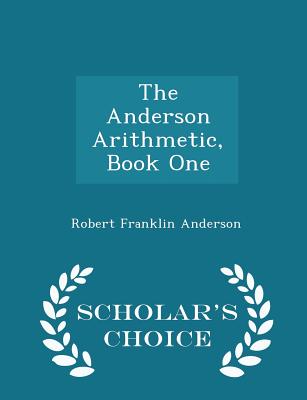 The Anderson Arithmetic, Book One - Scholar's Choice Edition - Anderson, Robert Franklin