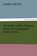 The Andes and the Amazon Across the Continent of South America