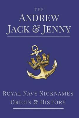 The Andrew, Jack & Jenny: Royal Navy Nicknames, Origins & History - White, Paul