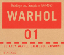 The Andy Warhol Catalogue Raisonn: Paintings and Sculpture 1961-1963 (Volume 1)