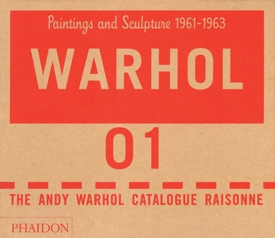 The Andy Warhol Catalogue Raisonn?, Paintings and Sculpture 1961-1963: Paintings and Sculptures 1961-1963 - Andy Warhol Foundation, and Frei, Georg (Editor), and Printz, Neil (Editor)