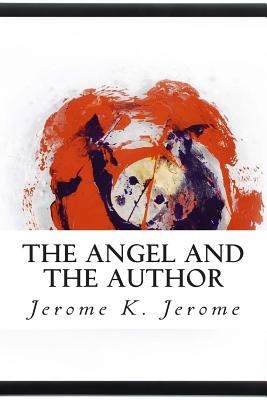 The Angel and the Author - Jerome, Jerome K