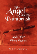 The Angel And The Paintbrush: And Other Short Stories