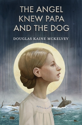 The Angel Knew Papa and the Dog - McKelvey, Douglas Kaine