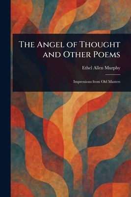The Angel of Thought and Other Poems - Murphy, Ethel Allen