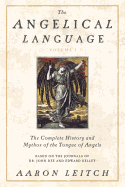 The Angelical Language, Volume I: The Complete History and Mythos of the Tongue of Angels