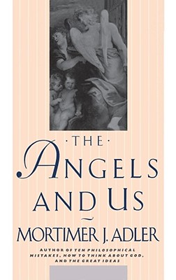The Angels and Us - Adler, Mortimer J