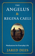 The Angelus & Regina Caeli: Meditations for Everyday Life