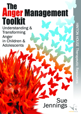 The Anger Management Toolkit: Understanding and Transforming Anger in Children and Young People - Jennings, Sue