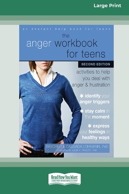 The Anger Workbook for Teens: Activities to Help You Deal with Anger and Frustration (16pt Large Print Edition) - Lohmann, Raychelle Cassada