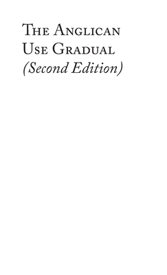 The Anglican Use Gradual (Second Edition): Chant settings for the Minor Propers of the Mass - Burt, Charles David (Editor)