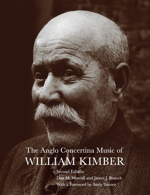 The Anglo Concertina Music of William Kimber - Branch, James J, and Worrall, Dan M