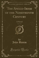 The Anglo-Irish of the Nineteenth Century, Vol. 2 of 3: A Novel (Classic Reprint)