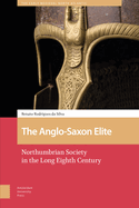 The Anglo-Saxon Elite: Northumbrian Society in the Long Eighth Century