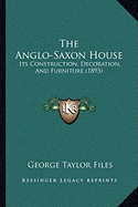 The Anglo-Saxon House: Its Construction, Decoration, And Furniture (1893)