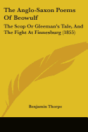 The Anglo-Saxon Poems Of Beowulf: The Scop Or Gleeman's Tale, And The Fight At Finnesburg (1855)