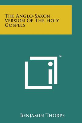 The Anglo-Saxon Version of the Holy Gospels - Thorpe, Benjamin (Editor)