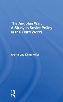 The Angolan War: A Study In Soviet Policy In The Third World - Klinghoffer, Arthur J