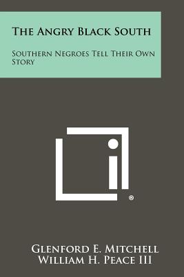 The Angry Black South: Southern Negroes Tell Their Own Story - Mitchell, Glenford E (Editor), and Peace, William H, III (Editor)