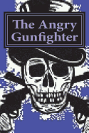 The Angry Gunfighter: seeks revenge