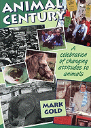 The Animal Century: A Celebration of Changing Attitudes to Animals