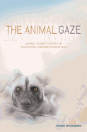 The Animal Gaze: Animal Subjectivities in Southern African Narratives