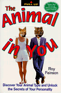 The Animal in You: Discover Your Animal Type and Unlock the Secrets of Your Personality - Feinson, Roy