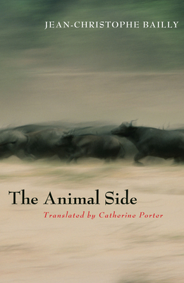 The Animal Side - Bailly, Jean-Christophe, and Porter, Catherine (Translated by)