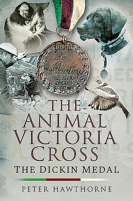 The Animal Victoria Cross: The Dickin Medal - Peter, Hawthorne,