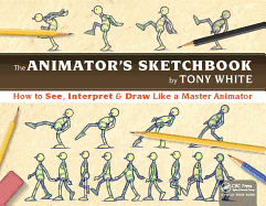 The Animator's Sketchbook: How to See, Interpret & Draw Like a Master Animator