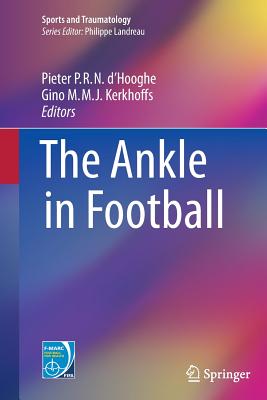 The Ankle in Football - D'Hooghe, Pieter P R N (Editor), and Kerkhoffs, Gino M M J (Editor)