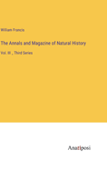 The Annals and Magazine of Natural History: Vol. III _ Third Series