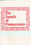 The Annals of Chonmacnoise: Being from the Earliest Period the "Annals of Ireland" - Mageoghagan, Conell, and Murphy, Denis