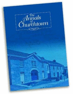 The Annals of Churchtown: The History and Memory of the Parish of Churchtown in North County Cork in Ireland